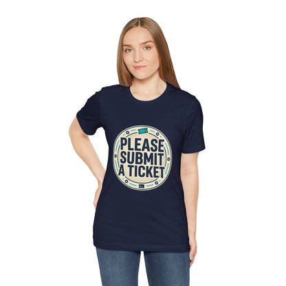 Please Submit a Ticket T-Shirt — Funny Customer Support / IT Helpdesk Tee