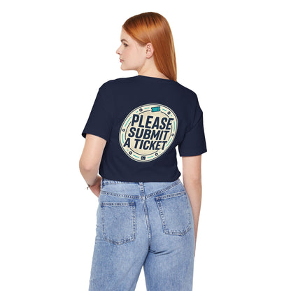 Please Submit a Ticket T-Shirt — Funny Customer Support / IT Helpdesk Tee