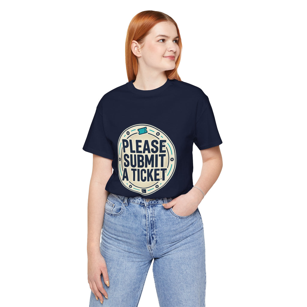 Please Submit a Ticket T-Shirt — Funny Customer Support / IT Helpdesk Tee