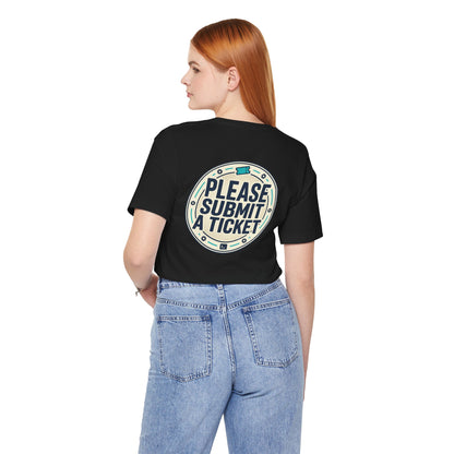 Please Submit a Ticket T-Shirt — Funny Customer Support / IT Helpdesk Tee