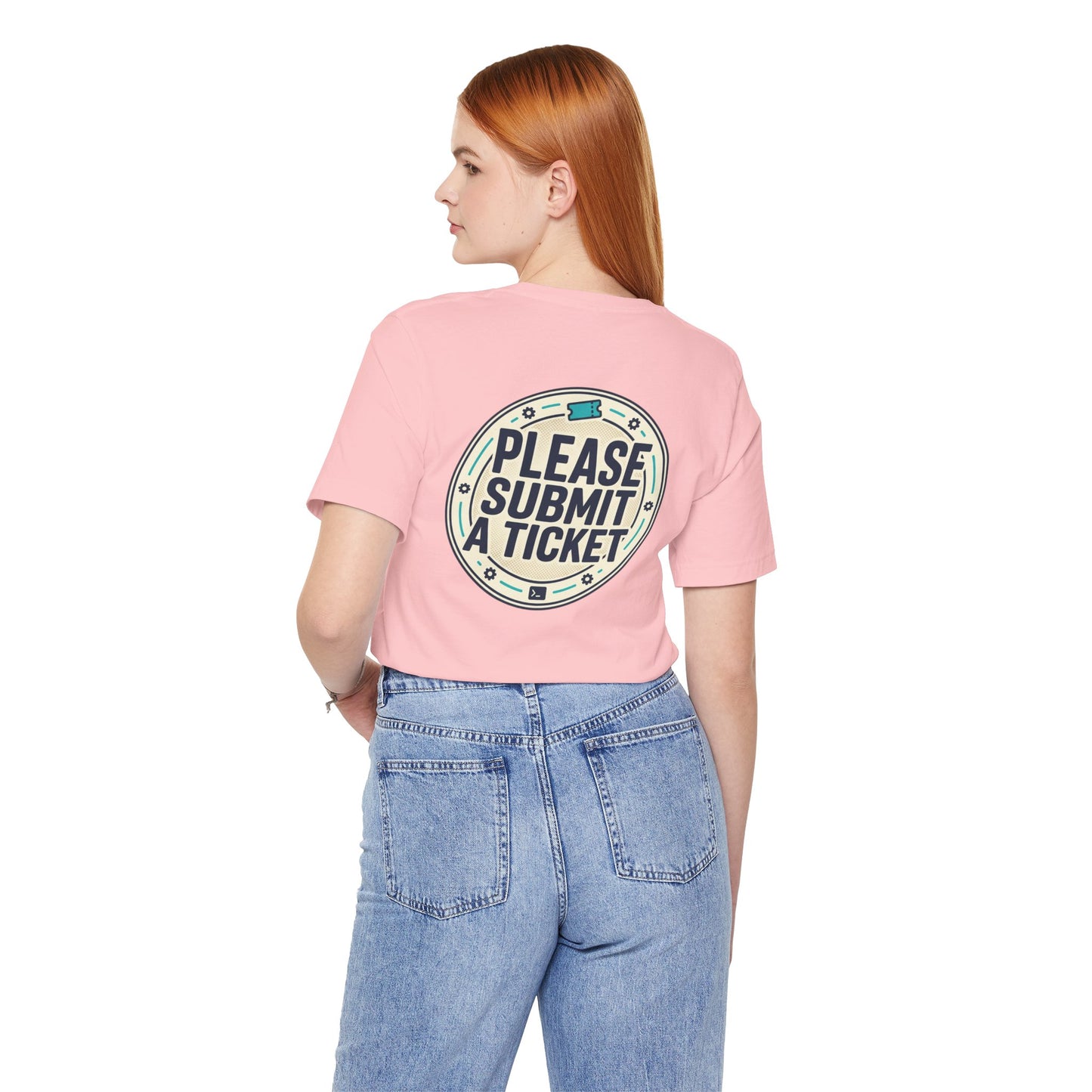 Please Submit a Ticket T-Shirt — Funny Customer Support / IT Helpdesk Tee