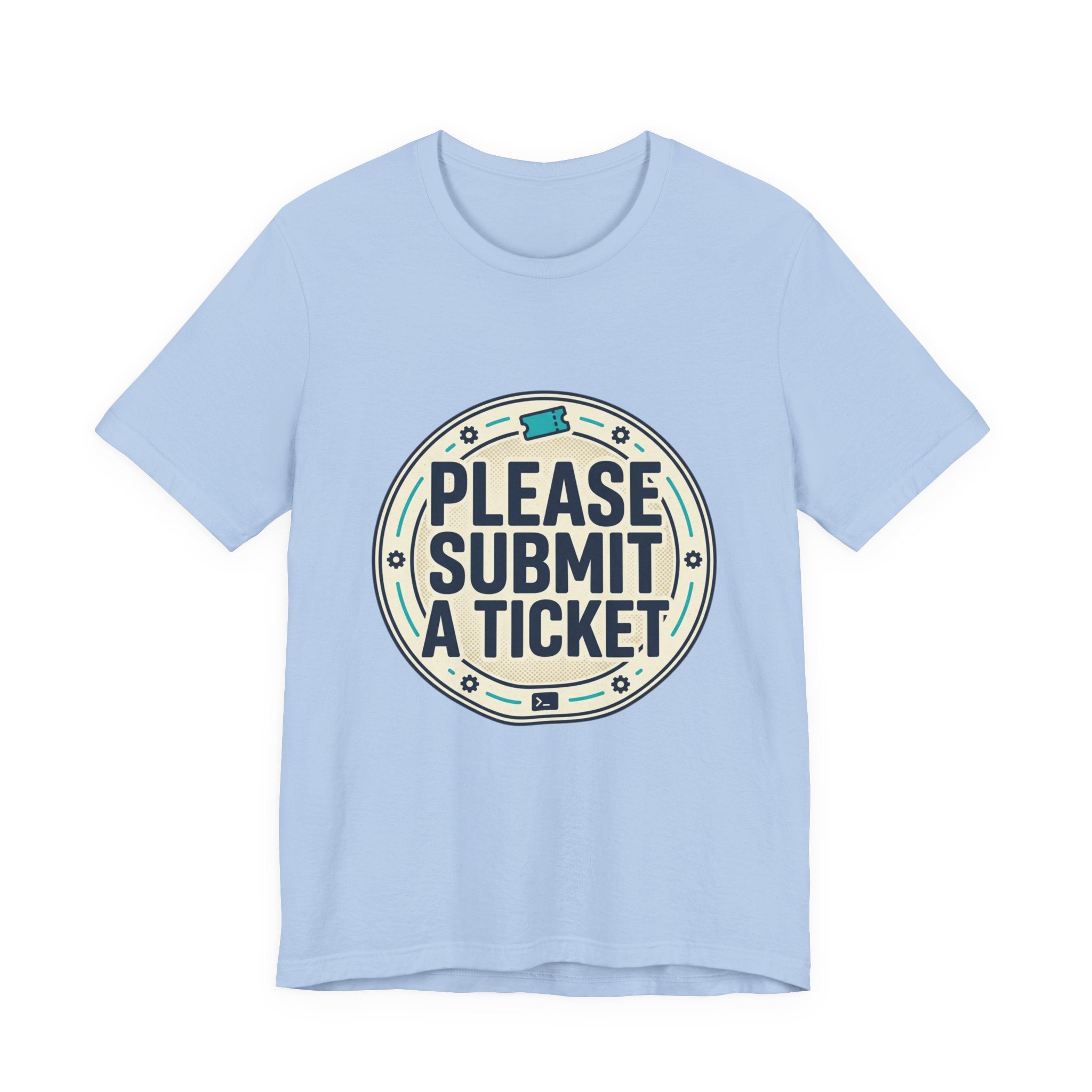 Please Submit a Ticket T-Shirt — Funny Customer Support / IT Helpdesk Tee
