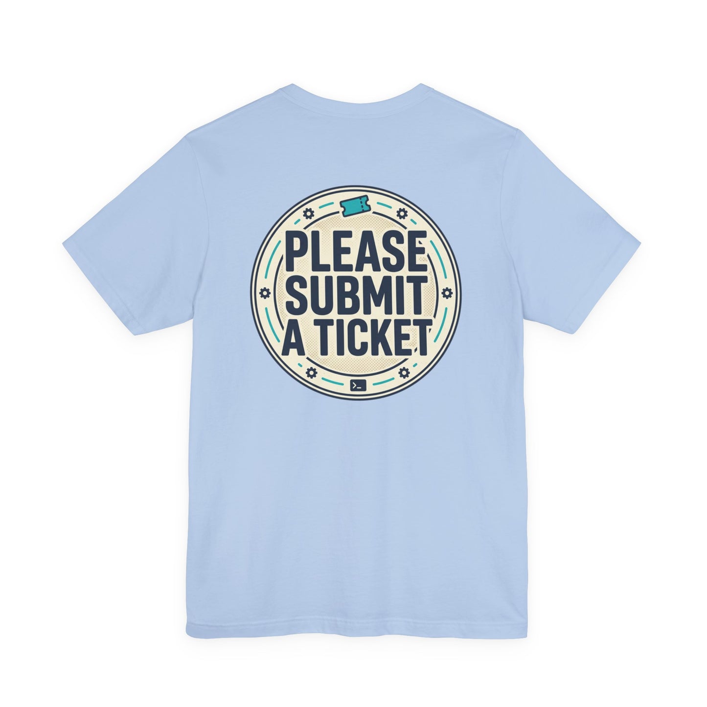 Please Submit a Ticket T-Shirt — Funny Customer Support / IT Helpdesk Tee