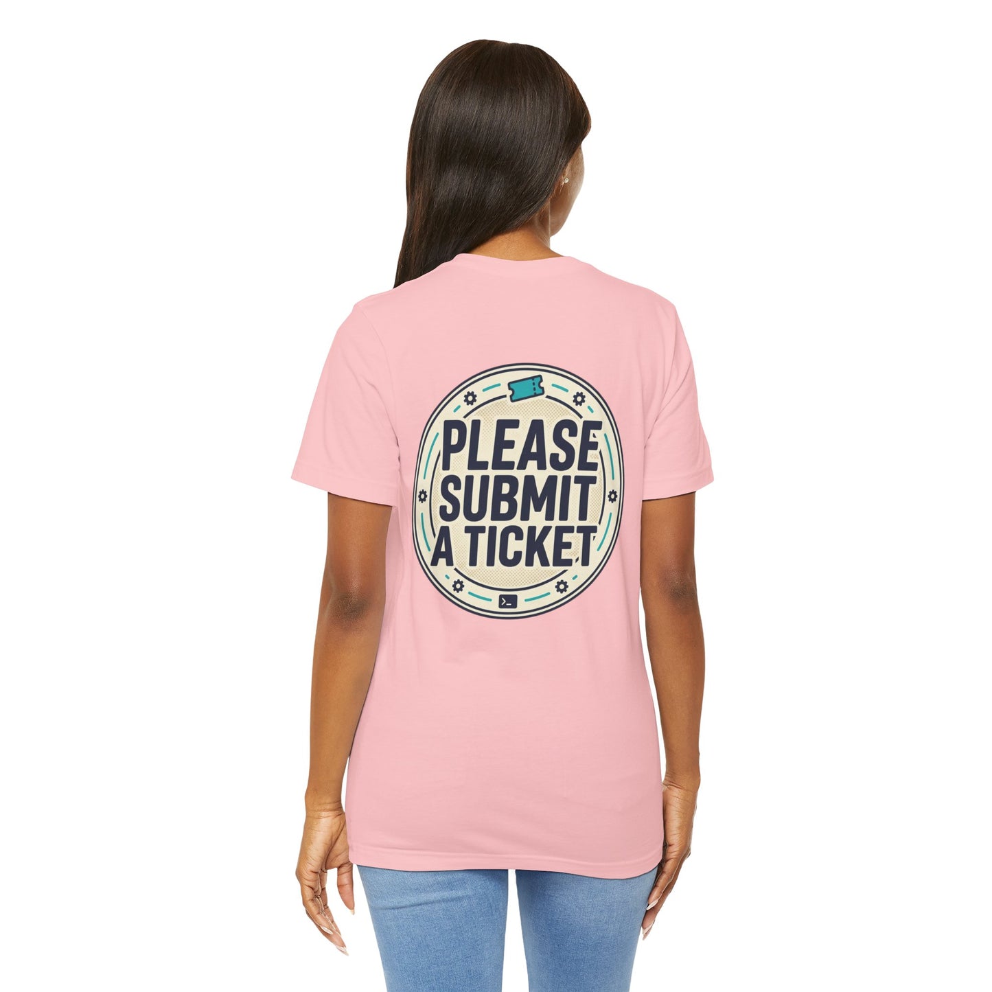 Please Submit a Ticket T-Shirt — Funny Customer Support / IT Helpdesk Tee