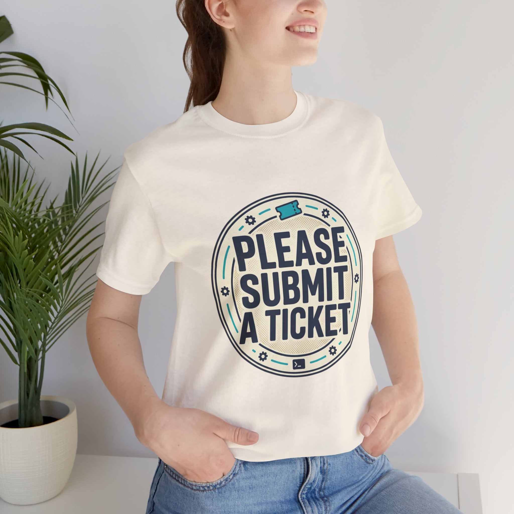 Please Submit a Ticket T-Shirt — Funny Customer Support / IT Helpdesk Tee