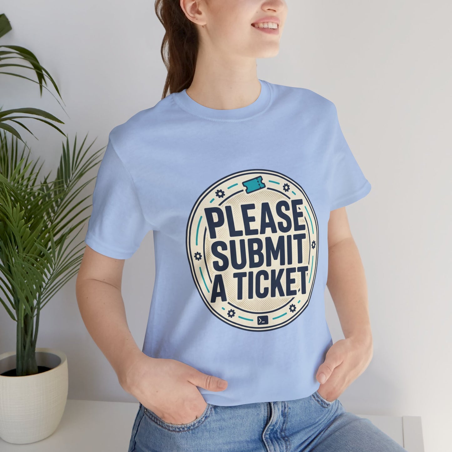 Please Submit a Ticket T-Shirt — Funny Customer Support / IT Helpdesk Tee