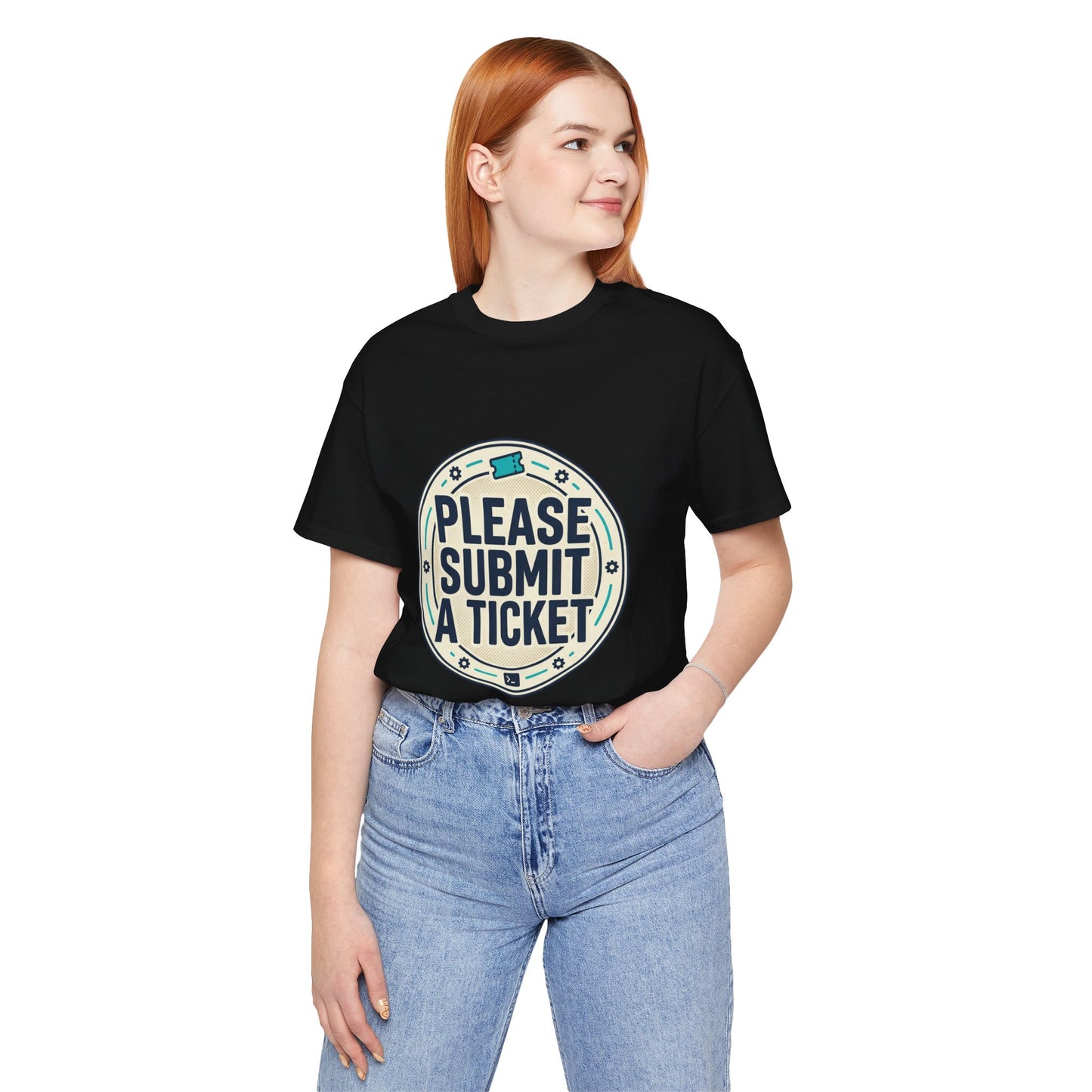 Please Submit a Ticket T-Shirt — Funny Customer Support / IT Helpdesk Tee