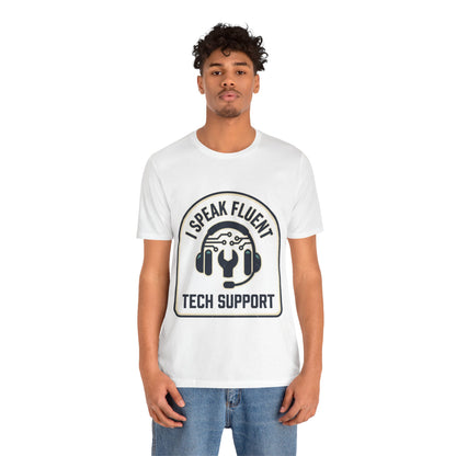 I Speak Fluent Tech Support T-Shirt