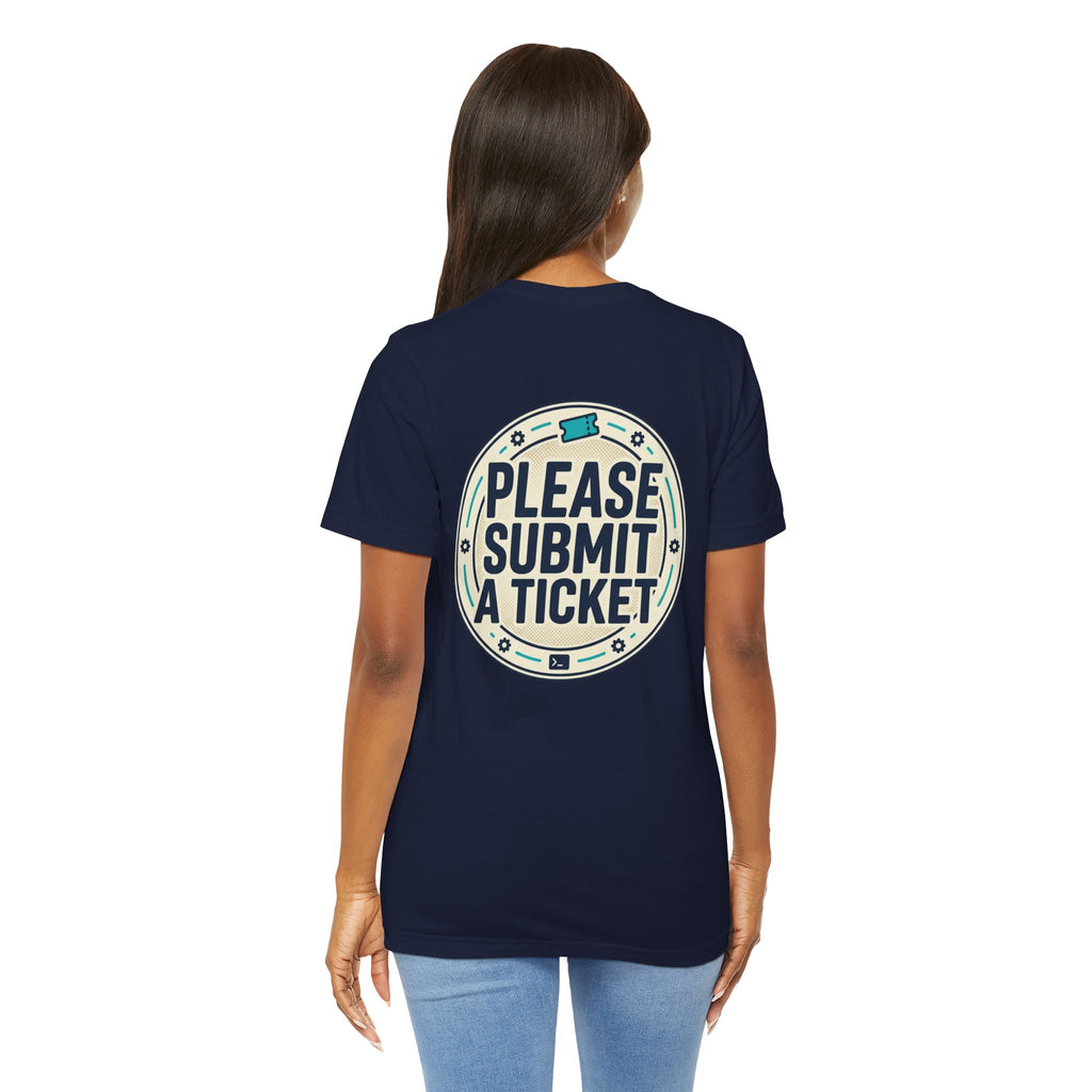 Please Submit a Ticket T-Shirt — Funny Customer Support / IT Helpdesk Tee