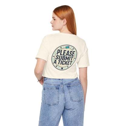 Please Submit a Ticket T-Shirt — Funny Customer Support / IT Helpdesk Tee