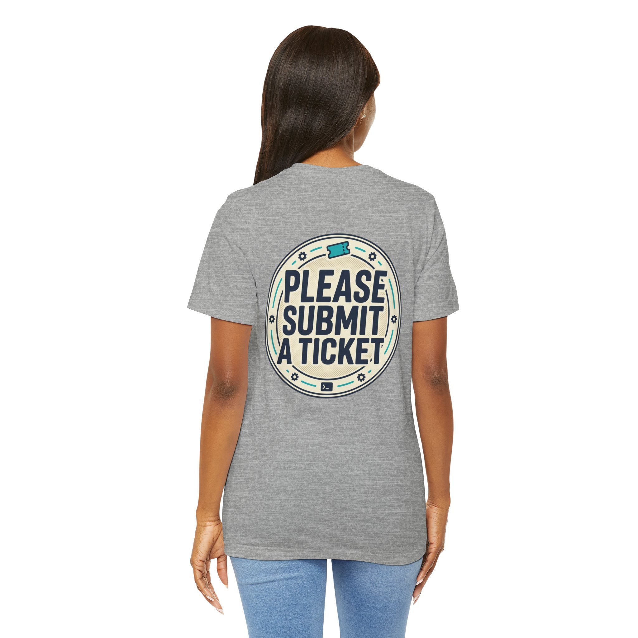 Please Submit a Ticket T-Shirt — Funny Customer Support / IT Helpdesk Tee