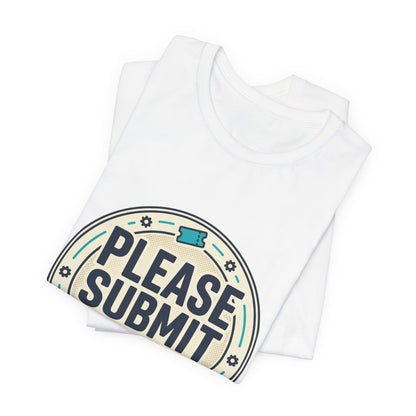 Please Submit a Ticket T-Shirt — Funny Customer Support / IT Helpdesk Tee