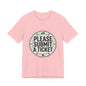 Please Submit a Ticket T-Shirt — Funny Customer Support / IT Helpdesk Tee