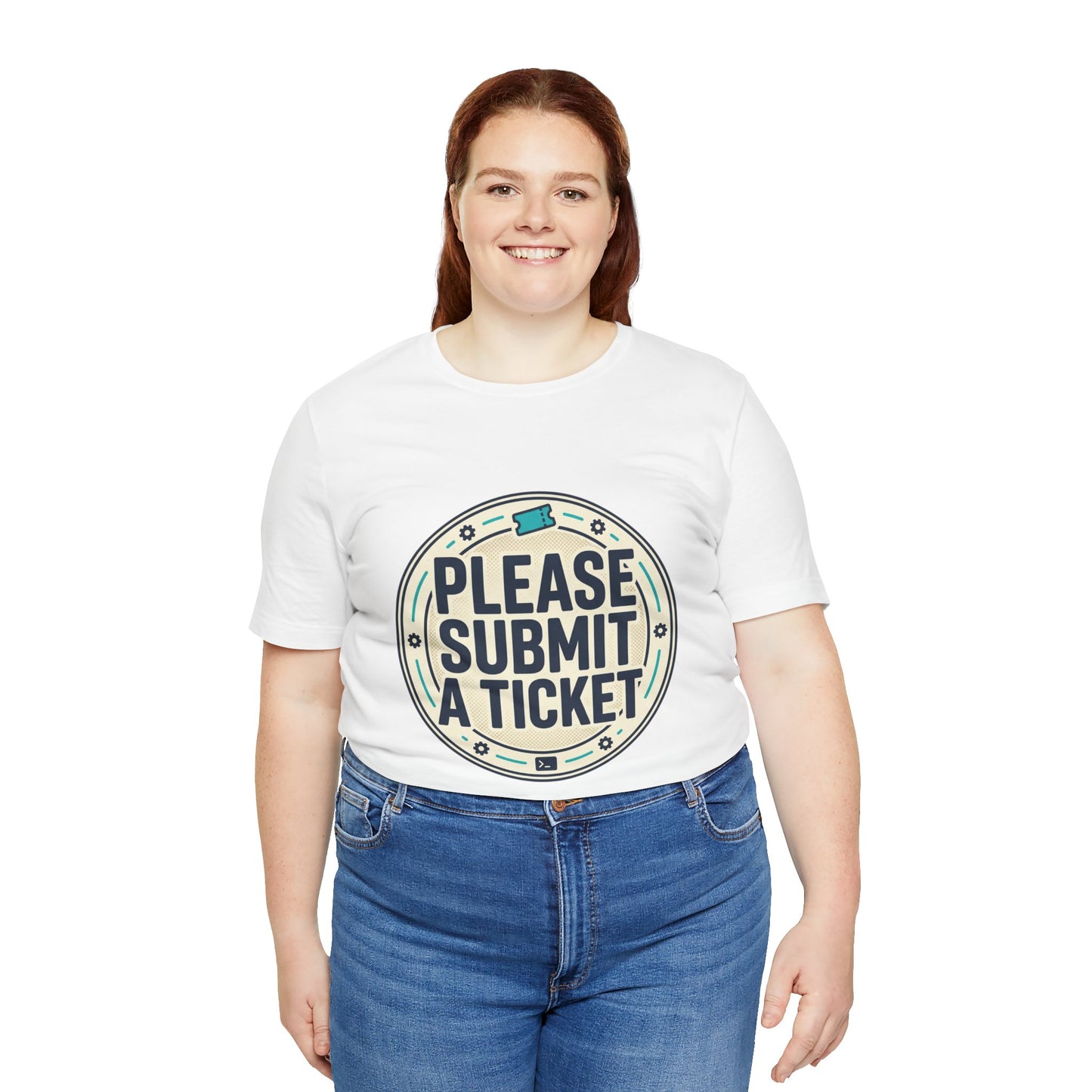Please Submit a Ticket T-Shirt — Funny Customer Support / IT Helpdesk Tee