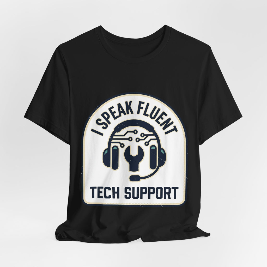 I Speak Fluent Tech Support T-Shirt