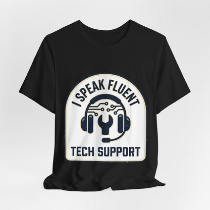 I Speak Fluent Tech Support T-Shirt