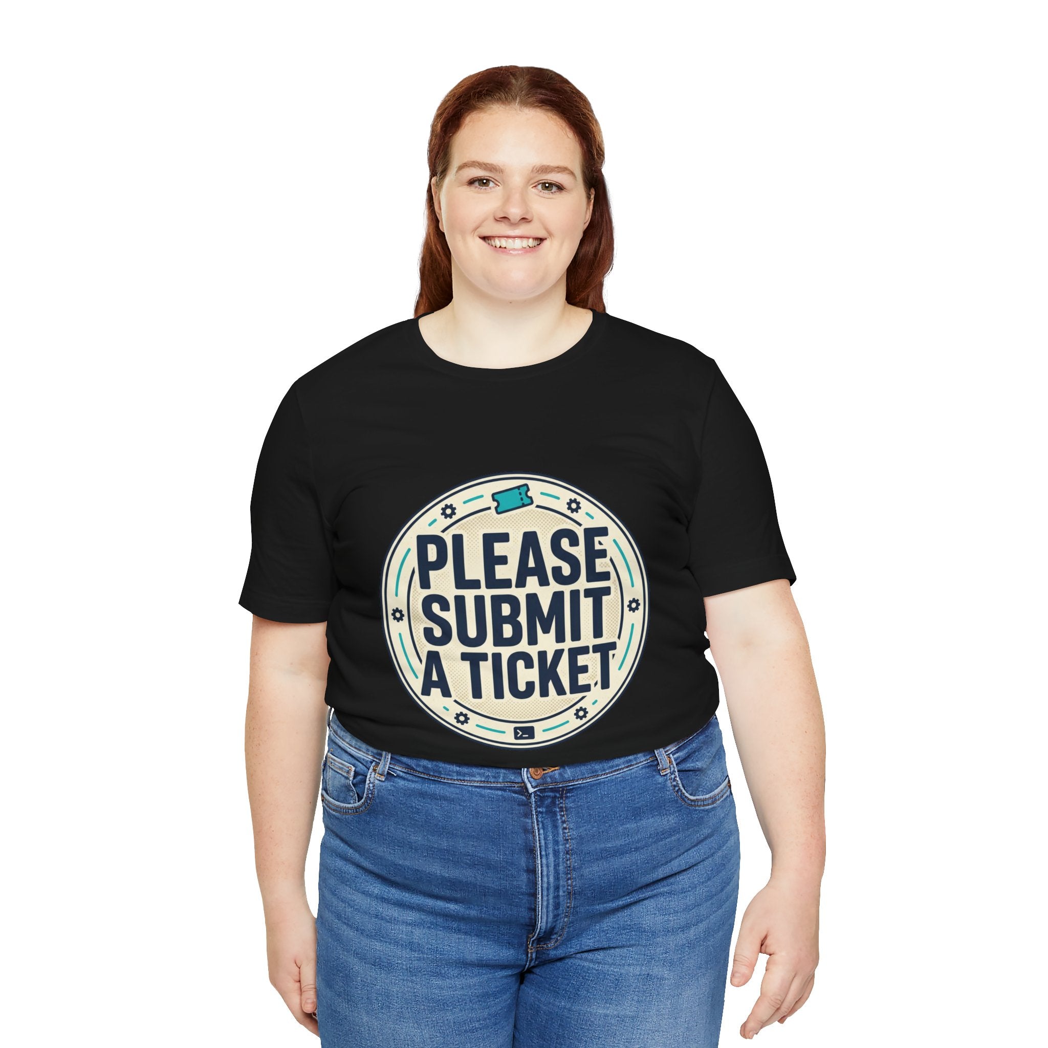 Please Submit a Ticket T-Shirt — Funny Customer Support / IT Helpdesk Tee