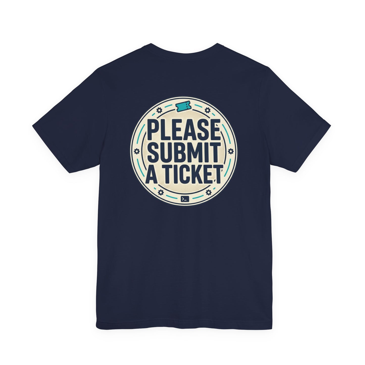Please Submit a Ticket T-Shirt — Funny Customer Support / IT Helpdesk Tee