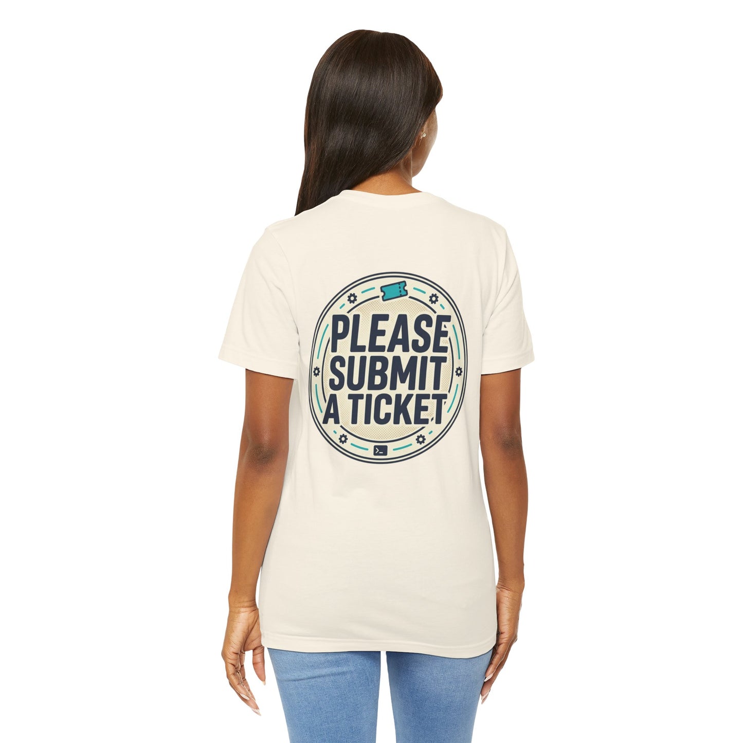 Please Submit a Ticket T-Shirt — Funny Customer Support / IT Helpdesk Tee