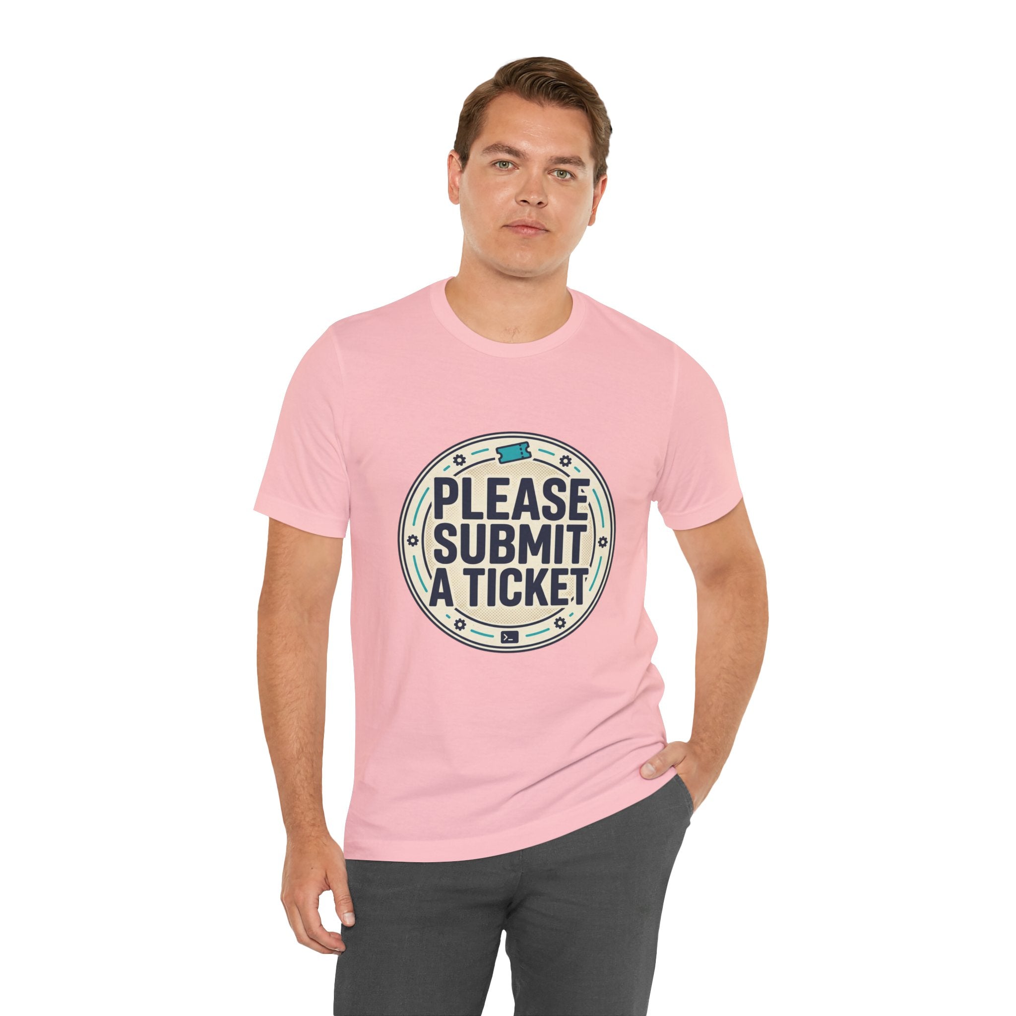 Please Submit a Ticket T-Shirt — Funny Customer Support / IT Helpdesk Tee