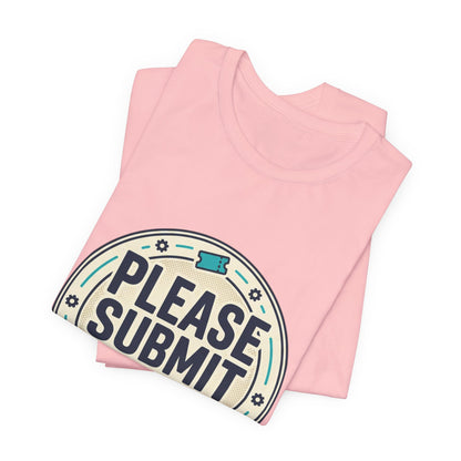 Please Submit a Ticket T-Shirt — Funny Customer Support / IT Helpdesk Tee
