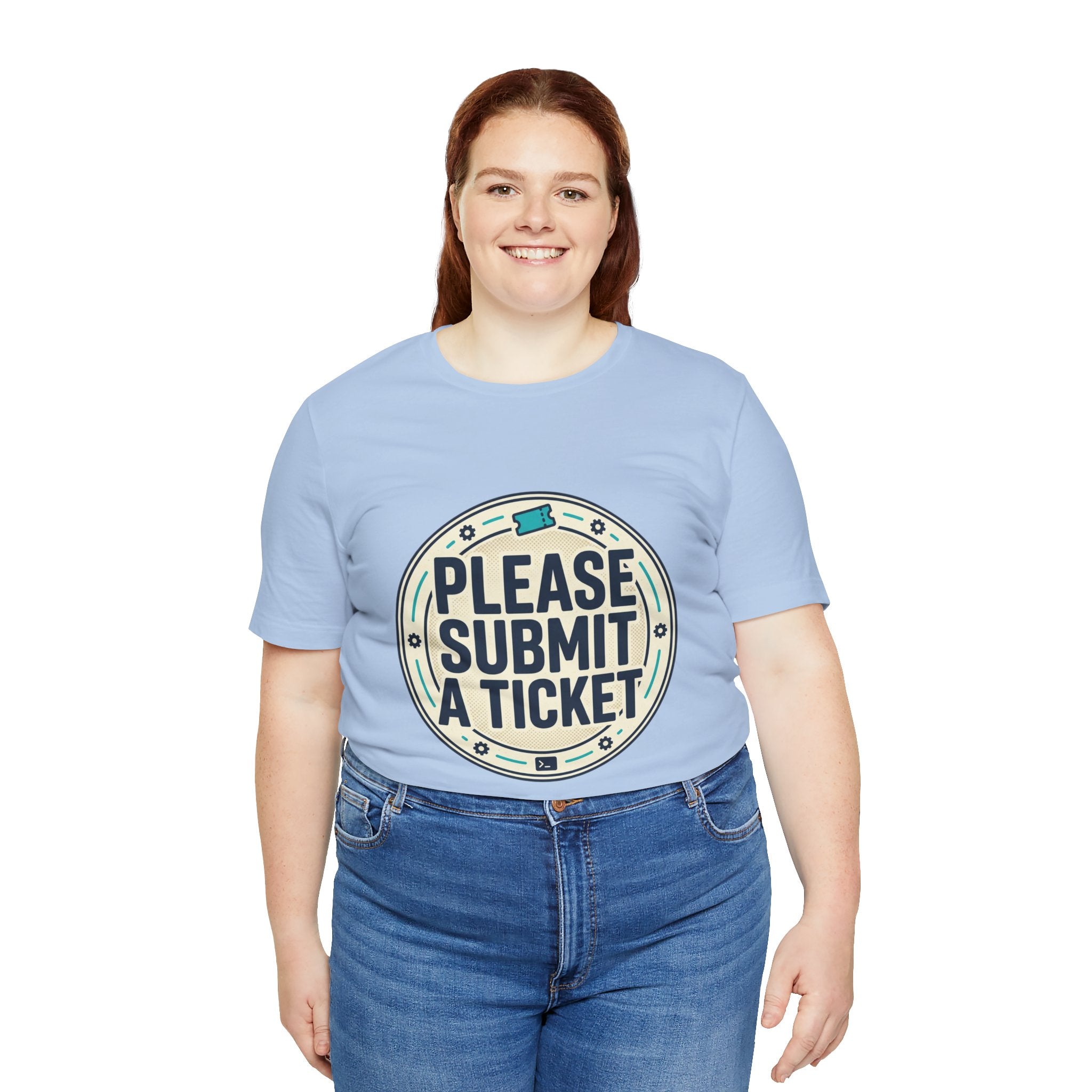 Please Submit a Ticket T-Shirt — Funny Customer Support / IT Helpdesk Tee