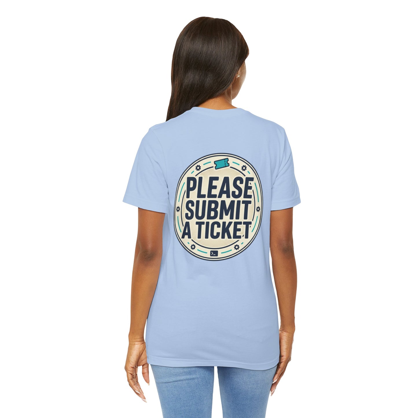 Please Submit a Ticket T-Shirt — Funny Customer Support / IT Helpdesk Tee