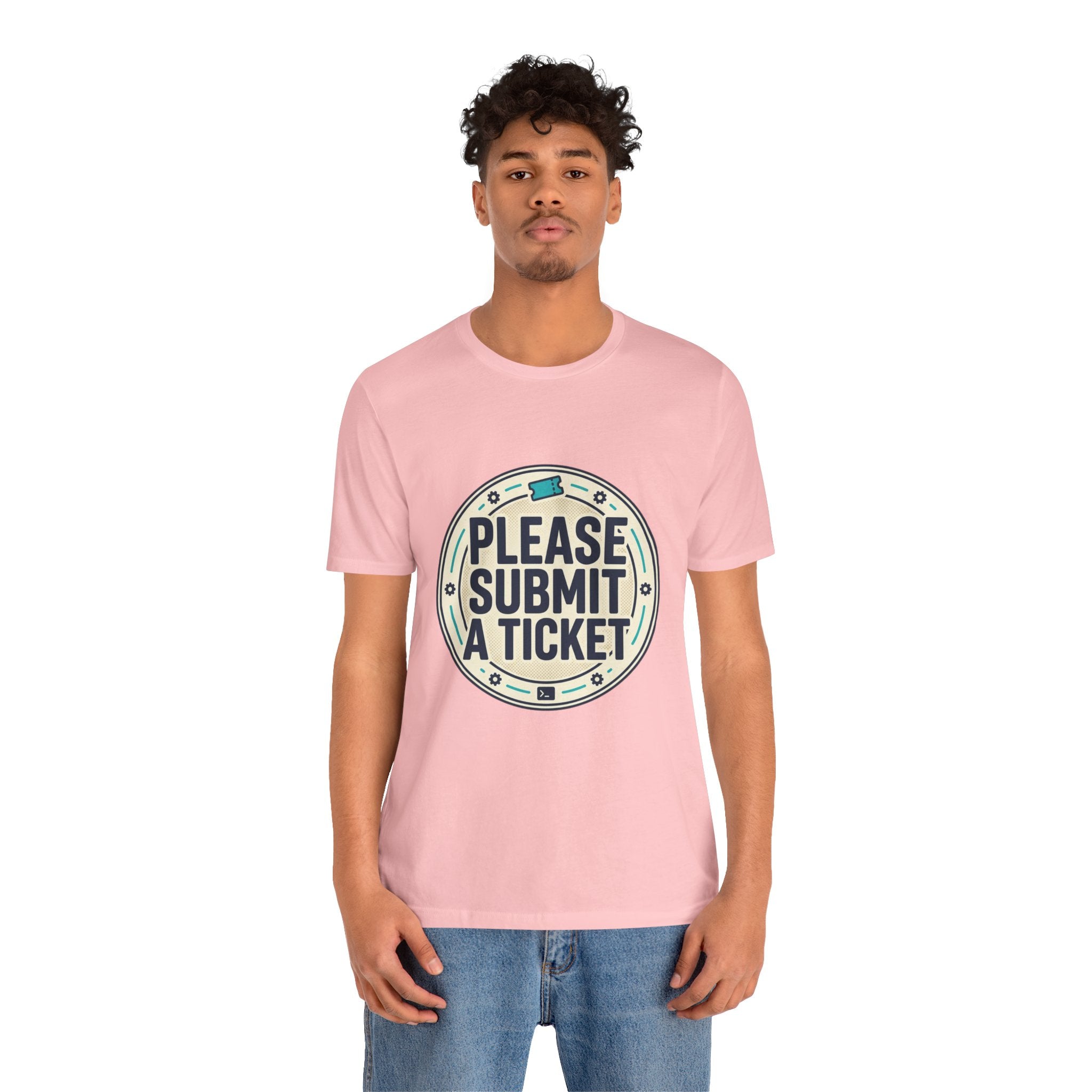 Please Submit a Ticket T-Shirt — Funny Customer Support / IT Helpdesk Tee