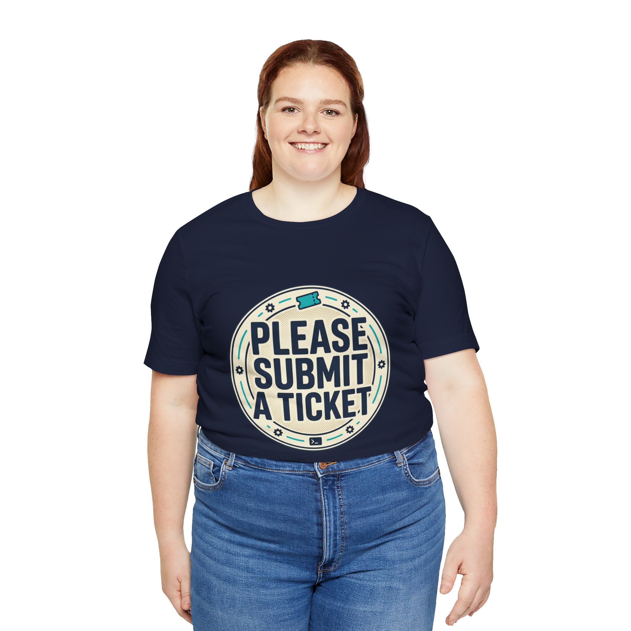 Please Submit a Ticket T-Shirt — Funny Customer Support / IT Helpdesk Tee
