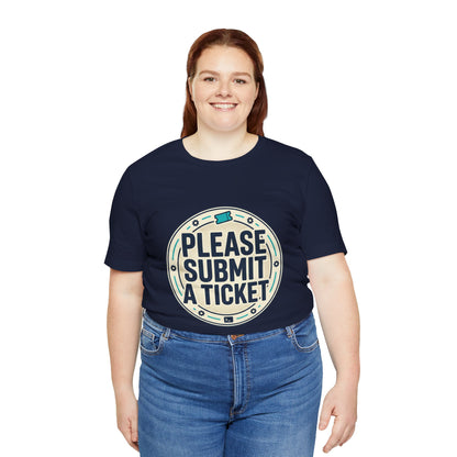 Please Submit a Ticket T-Shirt — Funny Customer Support / IT Helpdesk Tee