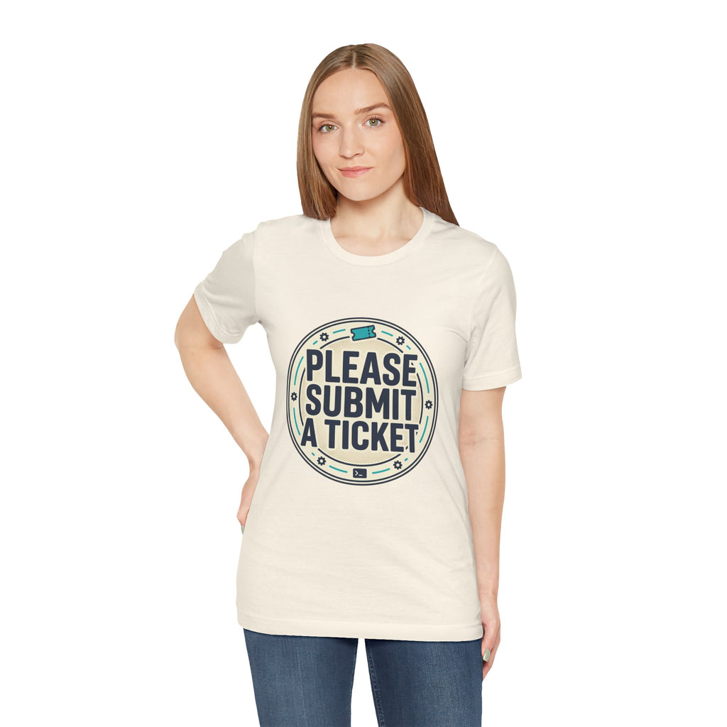 Please Submit a Ticket T-Shirt — Funny Customer Support / IT Helpdesk Tee