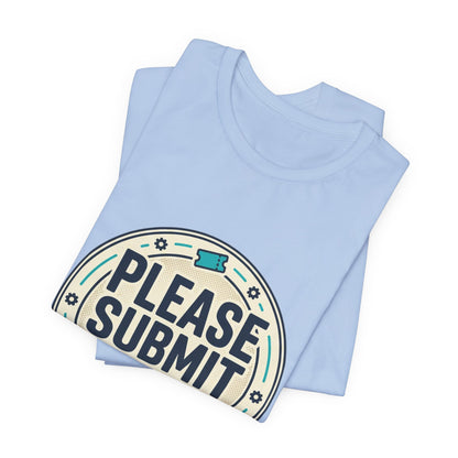 Please Submit a Ticket T-Shirt — Funny Customer Support / IT Helpdesk Tee