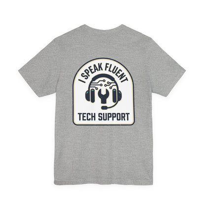 I Speak Fluent Tech Support T-Shirt