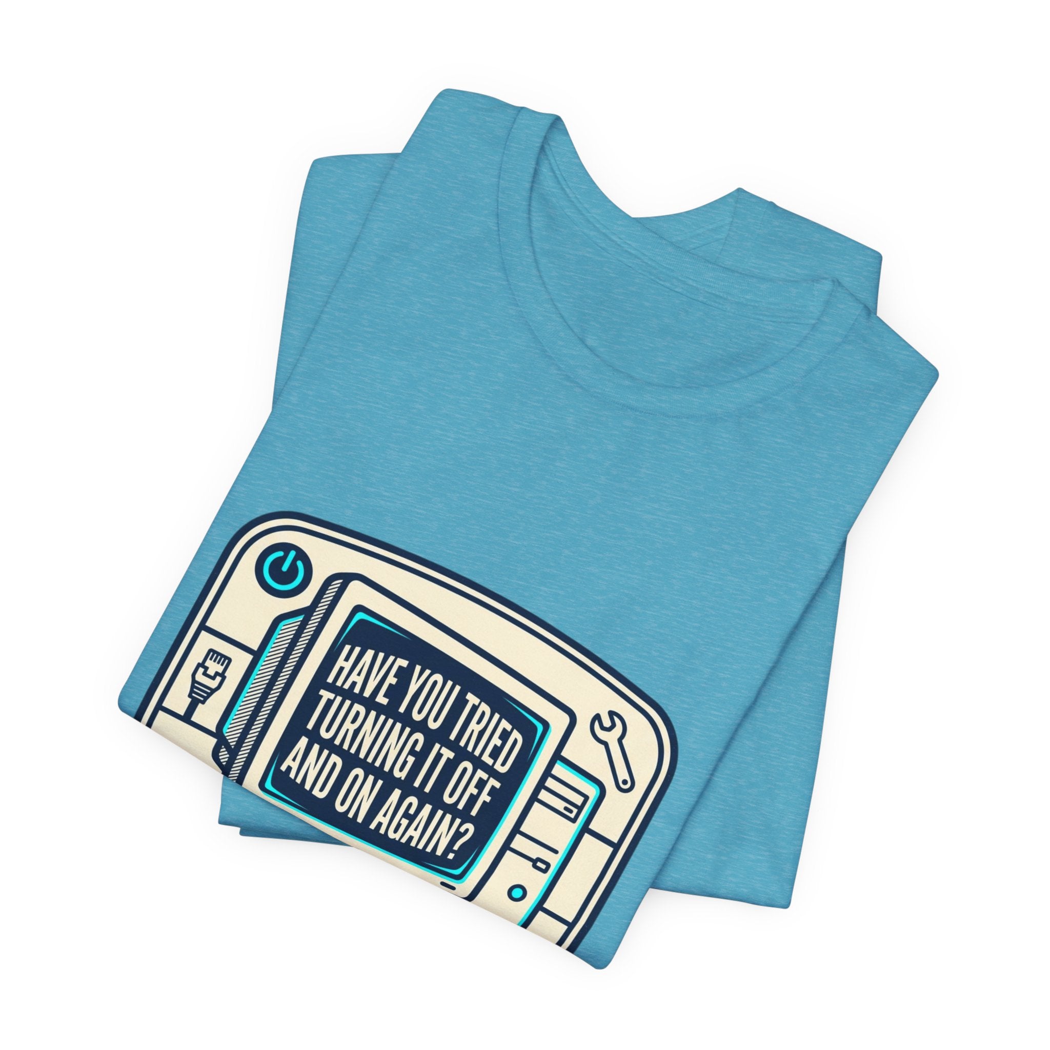 IT Tech Humor Tee — "Have You Tried Turning It Off And On Again?"