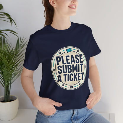 Please Submit a Ticket T-Shirt — Funny Customer Support / IT Helpdesk Tee