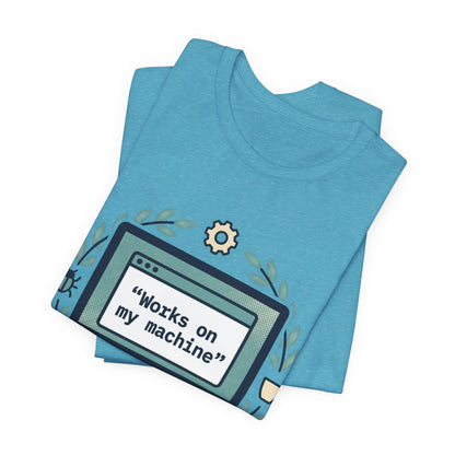"Works on my machine" Computer Tee — Funny Programmer Developer T-Shirt
