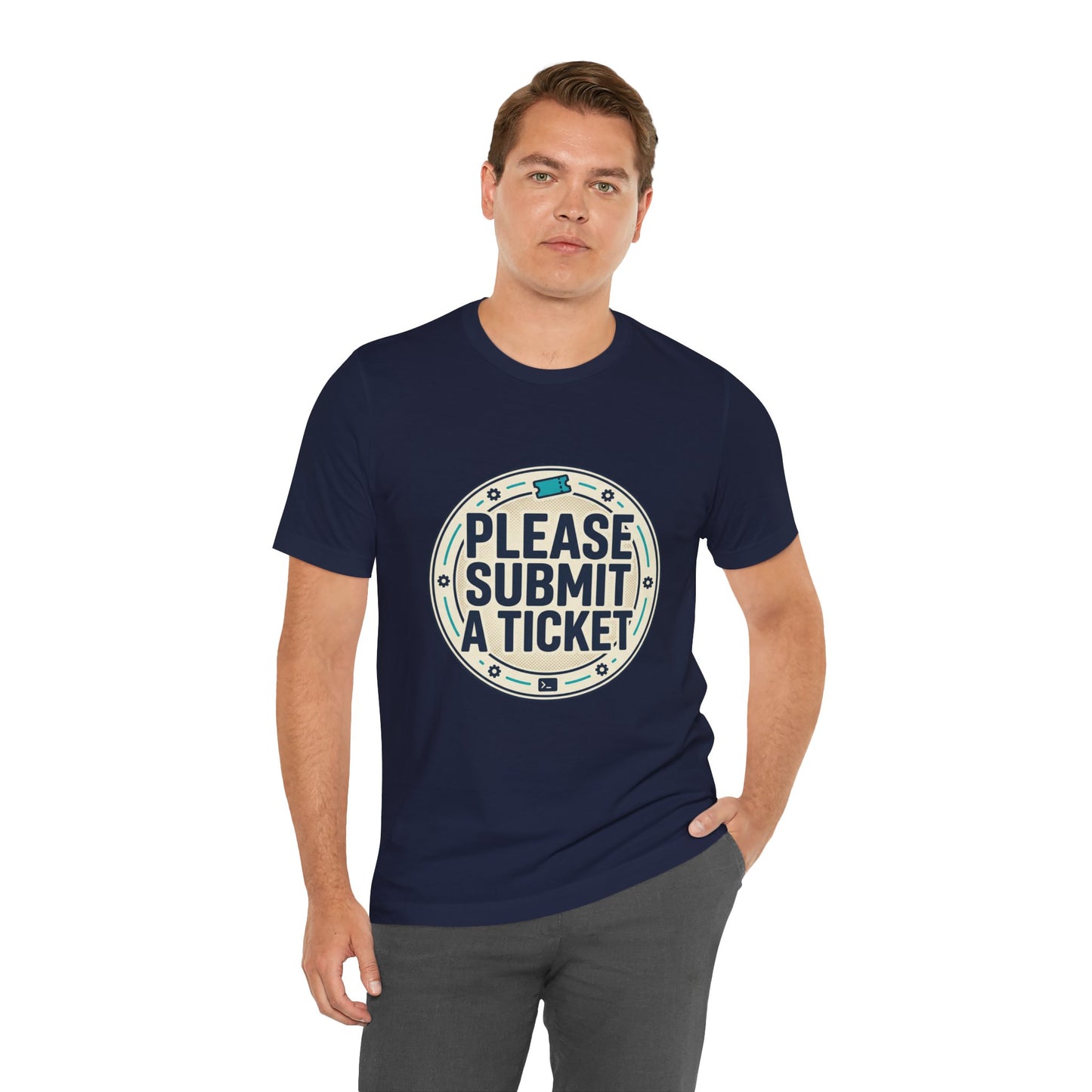 Please Submit a Ticket T-Shirt — Funny Customer Support / IT Helpdesk Tee