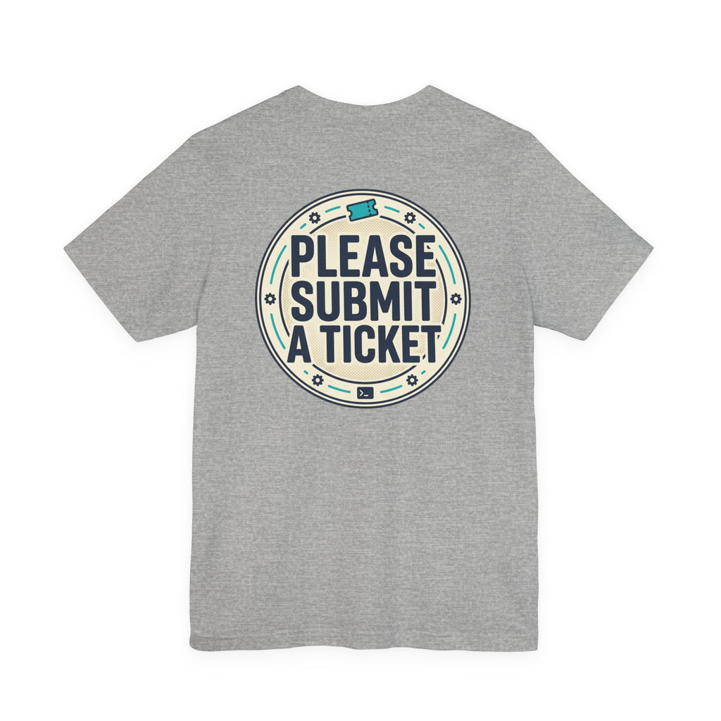 Please Submit a Ticket T-Shirt — Funny Customer Support / IT Helpdesk Tee