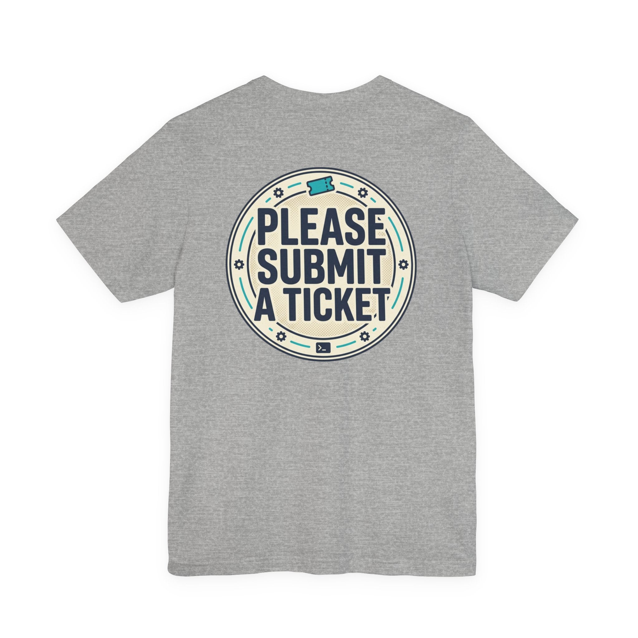 Please Submit a Ticket T-Shirt — Funny Customer Support / IT Helpdesk Tee