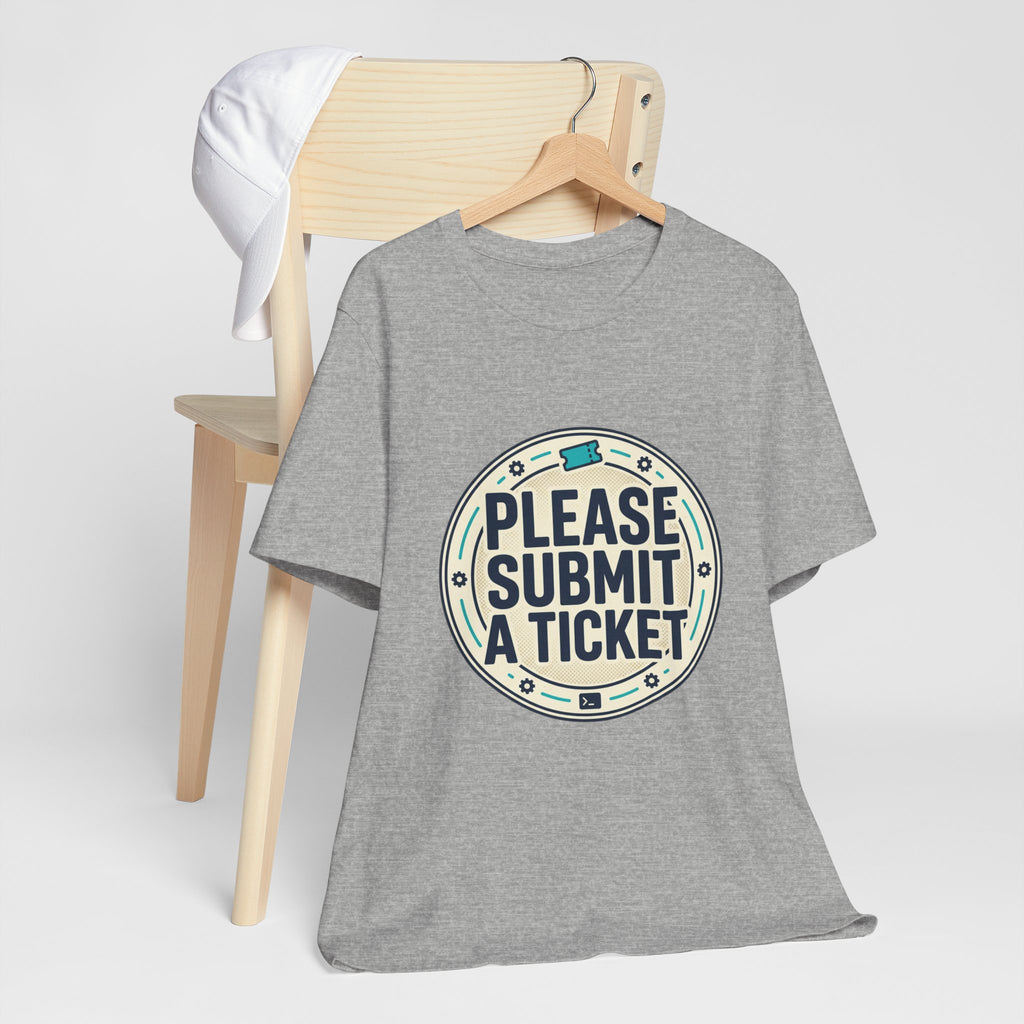 Please Submit a Ticket T-Shirt — Funny Customer Support / IT Helpdesk Tee