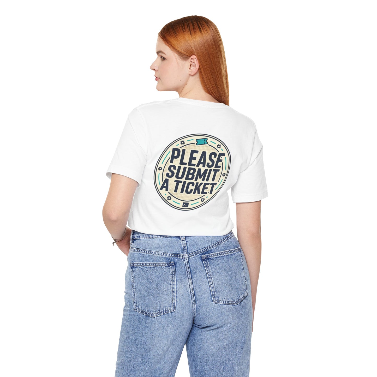 Please Submit a Ticket T-Shirt — Funny Customer Support / IT Helpdesk Tee