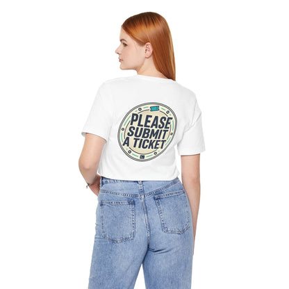 Please Submit a Ticket T-Shirt — Funny Customer Support / IT Helpdesk Tee