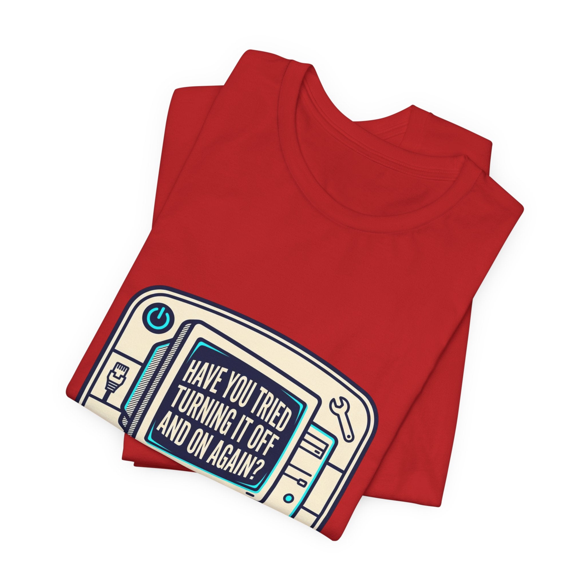 IT Tech Humor Tee — "Have You Tried Turning It Off And On Again?"