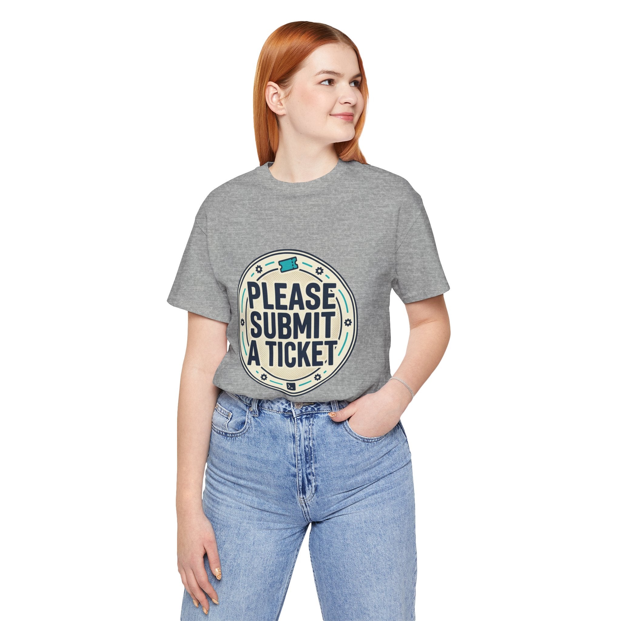 Please Submit a Ticket T-Shirt — Funny Customer Support / IT Helpdesk Tee