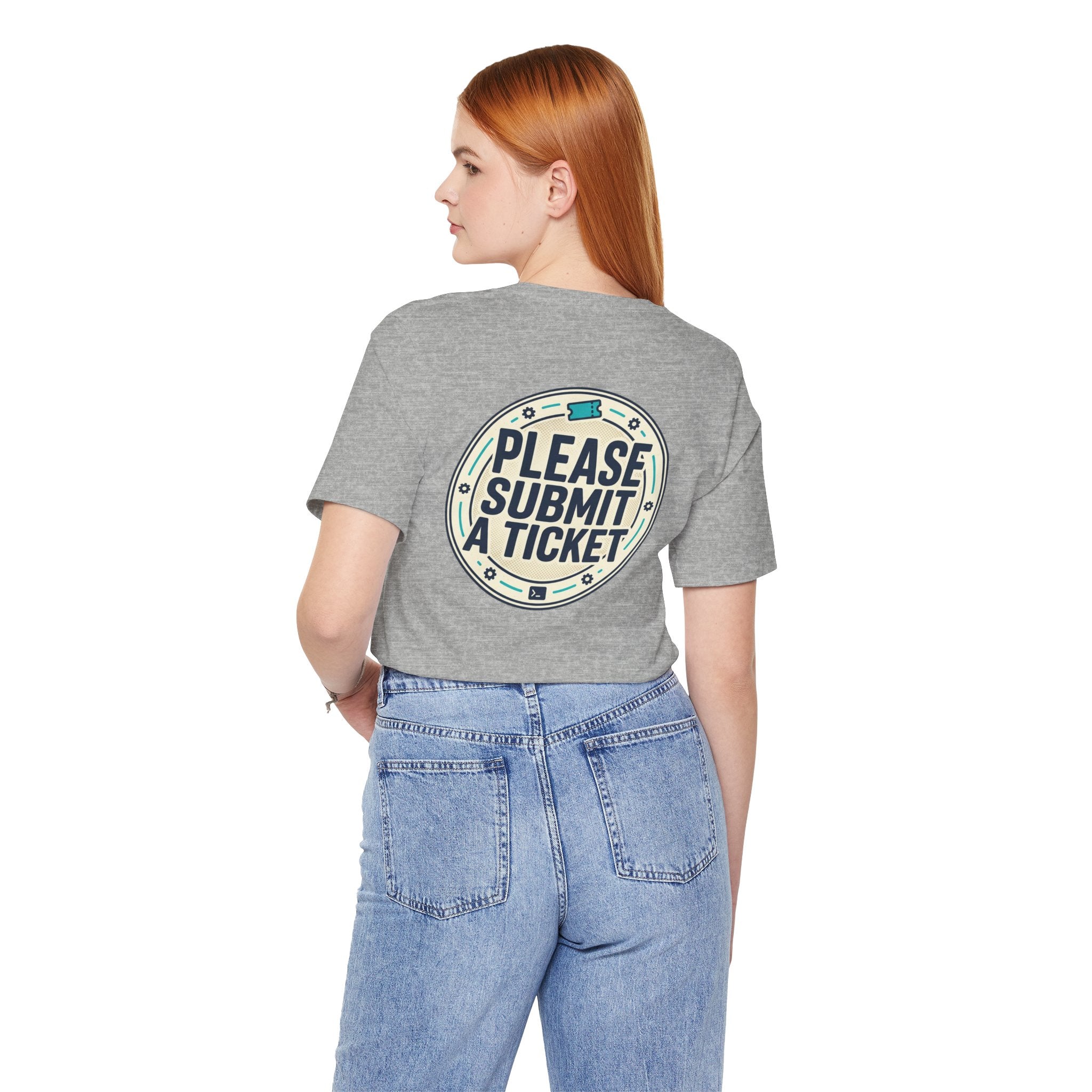 Please Submit a Ticket T-Shirt — Funny Customer Support / IT Helpdesk Tee