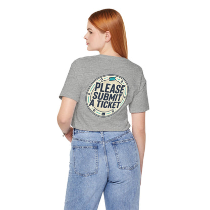 Please Submit a Ticket T-Shirt — Funny Customer Support / IT Helpdesk Tee
