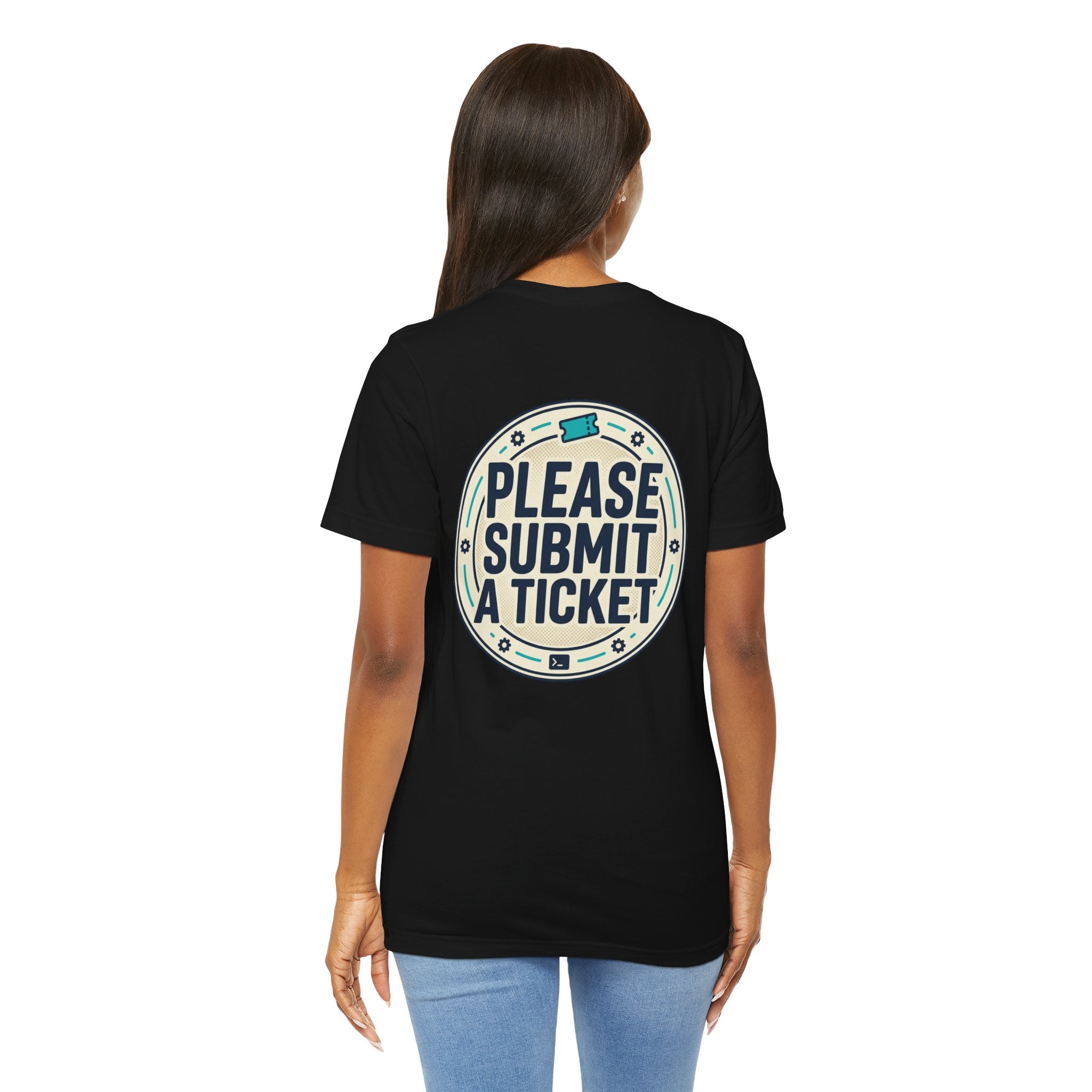 Please Submit a Ticket T-Shirt — Funny Customer Support / IT Helpdesk Tee