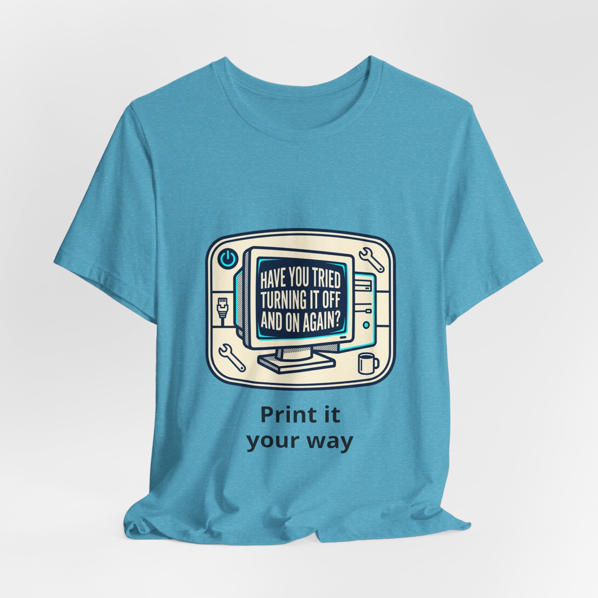 IT Tech Humor Tee — "Have You Tried Turning It Off And On Again?"