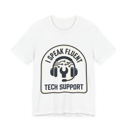 I Speak Fluent Tech Support T-Shirt